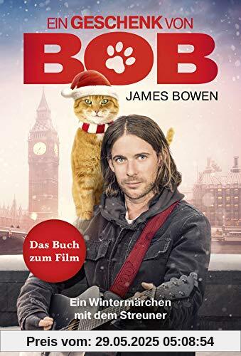 Ein Geschenk von Bob: Ein Wintermärchen mit dem Streuner. Das Buch zum Kinofilm (James Bowen Bücher, Band 3)