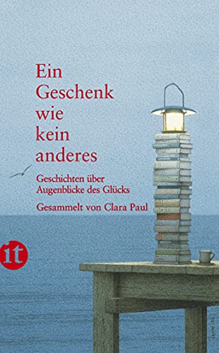 Ein Geschenk wie kein anderes: Geschichten über Augenblicke des Glücks (insel taschenbuch) von Insel Verlag