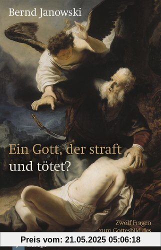 Ein Gott, der straft und tötet?: Zwölf Fragen zum Gottesbild des Alten Testaments
