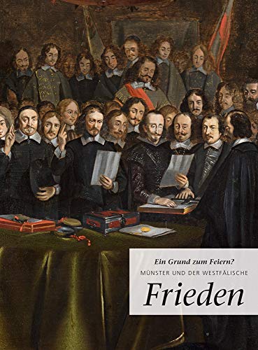 Ein Grund zum Feiern?: Münster und der Westfälische Frieden