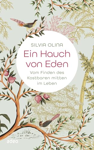 Ein Hauch von Eden: Vom Finden des Kostbaren mitten im Leben von adeo