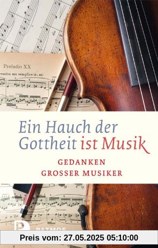 Ein Hauch von Gottheit ist Musik - Gedanken großer Musiker Ein Hauch von Gottheit ist Musik - Gedanken großer Musiker