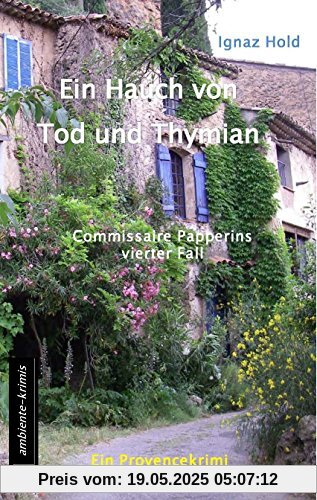 Ein Hauch von Tod und Thymian: Commissaire Papperins vierter Fall - ein Provencekrimi Ein Hauch von Tod und Thymian: Commissaire Papperins vierter Fall - ein Provencekrimi