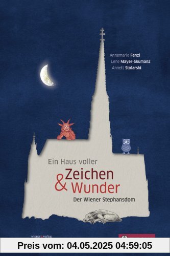 Ein Haus voller Zeichen und Wunder: Der Wiener Stephansdom. Das Kinderbuch zum Dom.