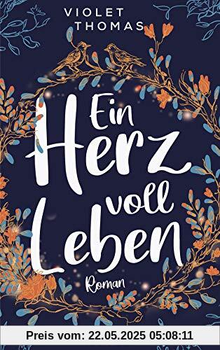 Ein Herz voll Leben: Roman