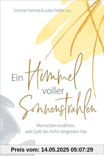 Ein Himmel voller Sonnenstrahlen: Menschen erzählen, wie Gott sie nicht vergessen hat