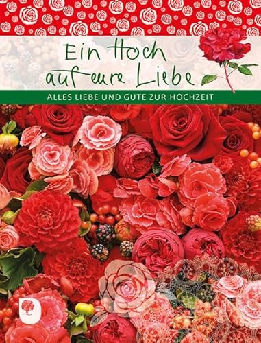Ein Hoch auf eure Liebe: Alles Liebe und Gute zur Hochzeit (Eschbacher Geschenkheft)