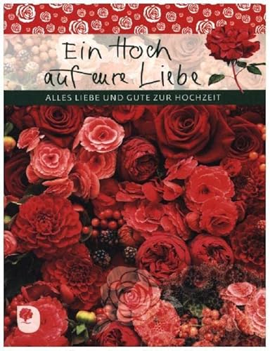 Ein Hoch auf eure Liebe: Alles Liebe und Gute zur Hochzeit (Eschbacher Geschenkheft)