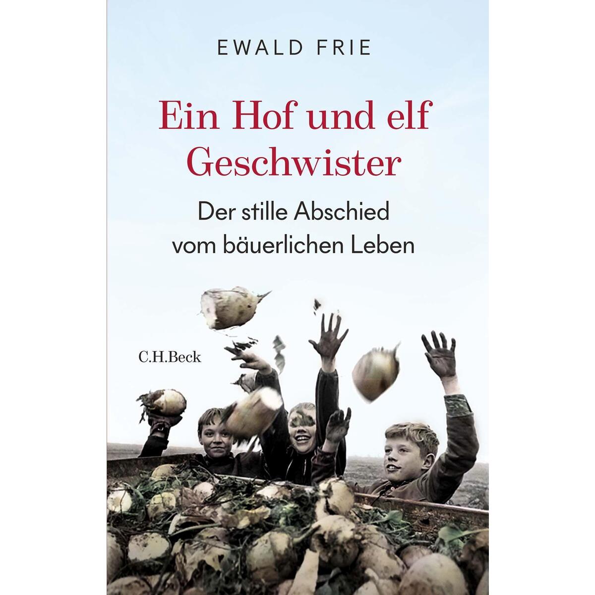 Ein Hof und elf Geschwister Ein Hof und elf Geschwister von C.H. Beck