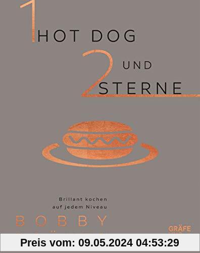 Ein Hot Dog und zwei Sterne: Brillant kochen auf jedem Niveau (Gräfe und Unzer Einzeltitel)