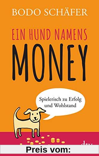 Ein Hund namens Money: Spielerisch zu Erfolg und Wohlstand