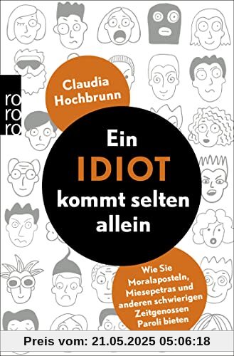 Ein Idiot kommt selten allein: Wie Sie Moralaposteln, Miesepetras und anderen schwierigen Zeitgenossen Paroli bieten Ein Idiot kommt selten allein: Wie Sie Moralaposteln, Miesepetras und anderen schwierigen Zeitgenossen Paroli bieten