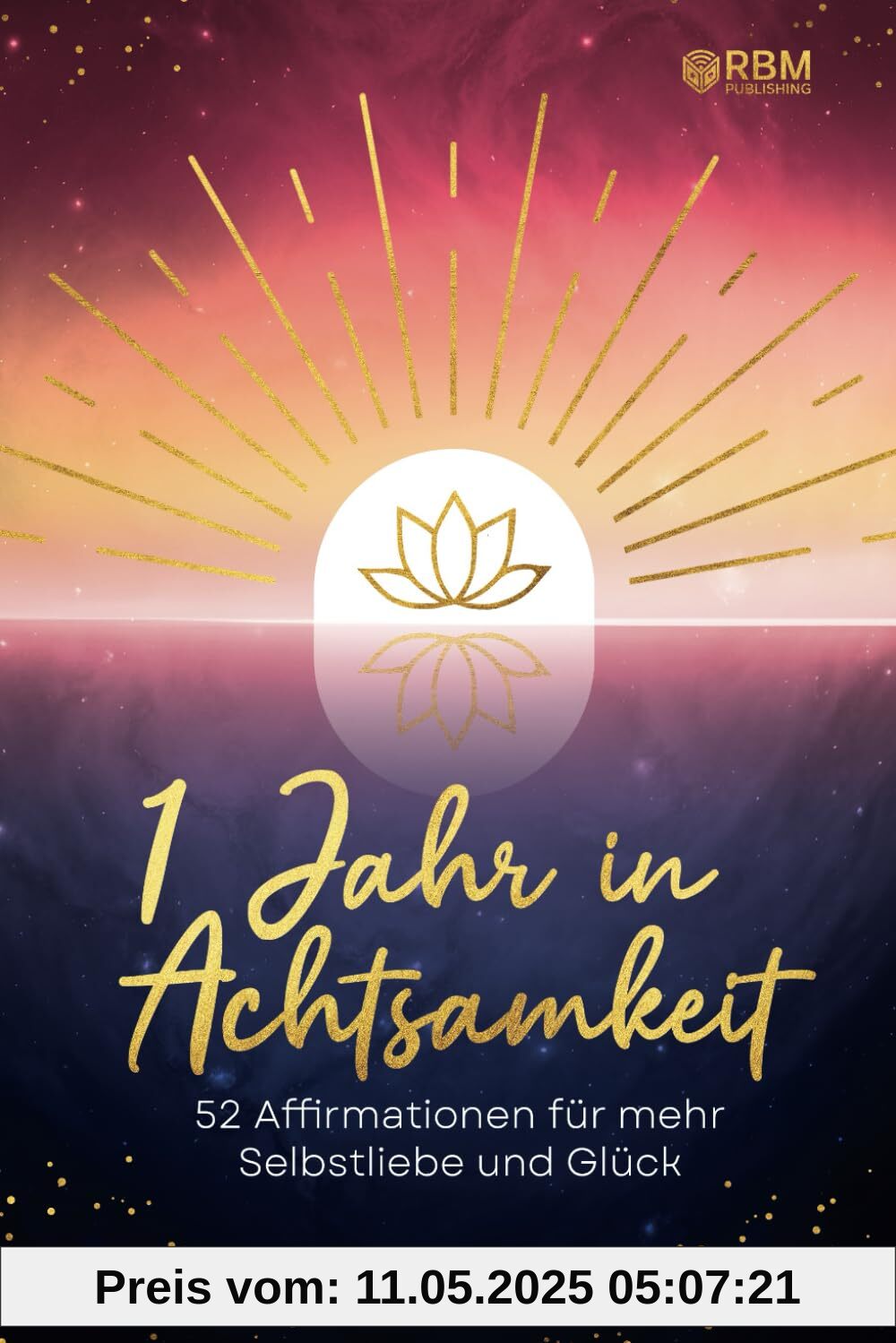 Ein Jahr in Achtsamkeit: 52 Affirmationen für mehr Selbstliebe I Wöchentliche Impulse für mehr Achtsamkeit, innere Ruhe und Stressabbau – mit Affirmationskarten für dein persönliches Glück Ein Jahr in Achtsamkeit: 52 Affirmationen für mehr Selbstliebe I Wöchentliche Impulse für mehr Achtsamkeit, innere Ruhe und Stressabbau – mit Affirmationskarten für dein persönliches Glück