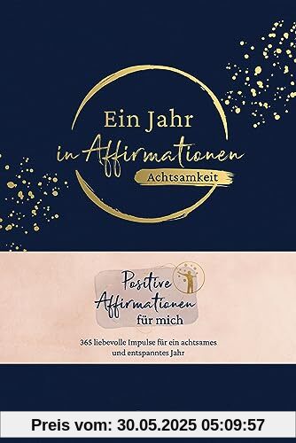 Ein Jahr in Affirmationen – Achtsamkeit: Positive Affirmationen für mich – 365 liebevolle Impulse für ein achtsames Jahr in hochwertiger Ausstattung mit Leineneinband, Leseband und Goldfolie