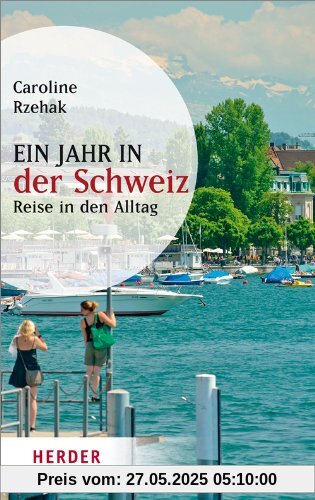 Ein Jahr in der Schweiz: Reise in den Alltag (HERDER spektrum)