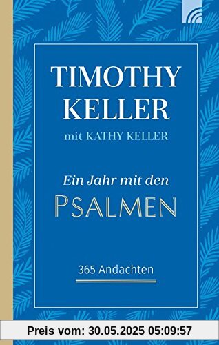 Ein Jahr mit den Psalmen: 365 Andachten Ein Jahr mit den Psalmen: 365 Andachten