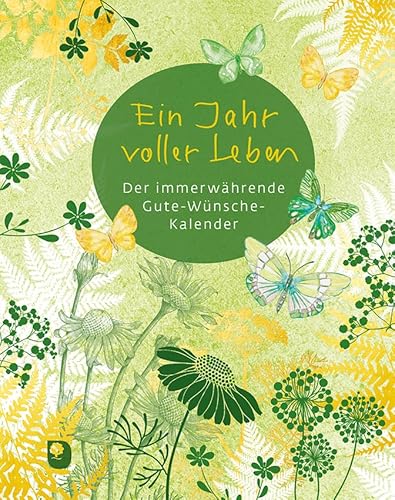 Ein Jahr voller Leben: Der immerwährende Gute-Wünsche-Kalender (Eschbacher Geschenkbuch)
