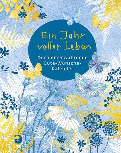 Ein Jahr voller Leben: Der immerwährende Gute-Wünsche-Kalender von Verlag am Eschbach