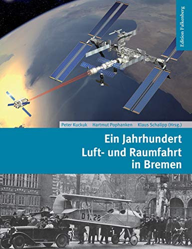Ein Jahrhundert Luft- und Raumfahrt in Bremen: Von den frühesten Flugversuchen zum Airbus und zur Ariane