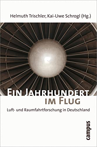 Ein Jahrhundert im Flug: Luft- und Raumfahrtforschung in Deutschland 1907-2007