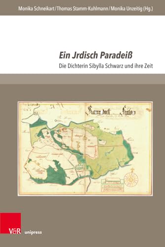 Ein Jrdisch Paradeiß: Die Dichterin Sibylla Schwarz und ihre Zeit (The Early Modern World: Texts and Studies) von V&R unipress