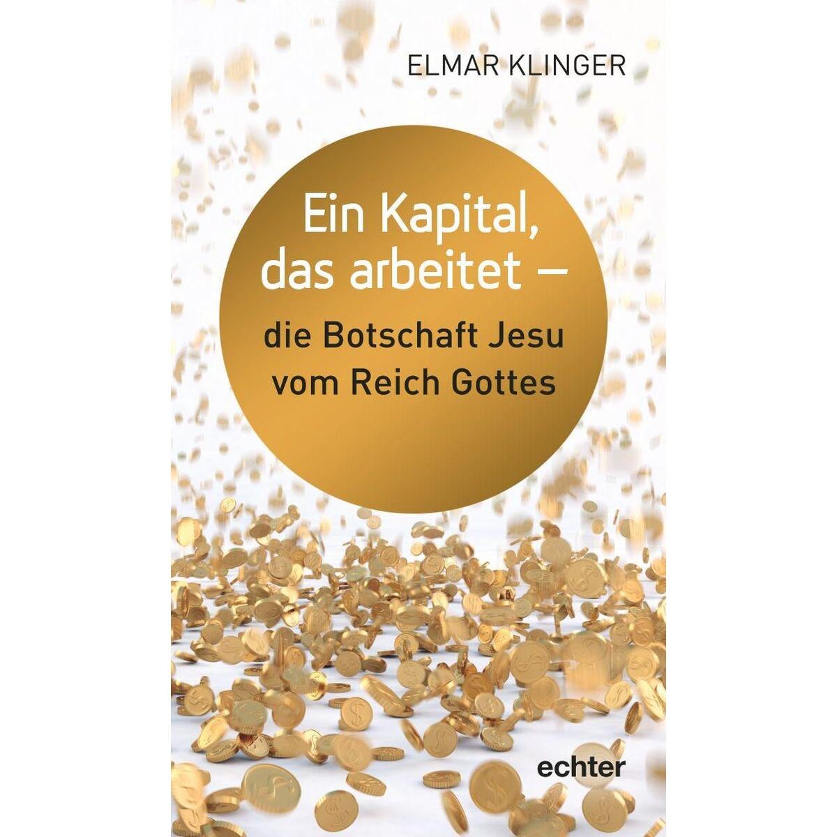Ein Kapital, das arbeitet - die Botschaft Jesu vom Reich Gottes von Echter Verlag GmbH