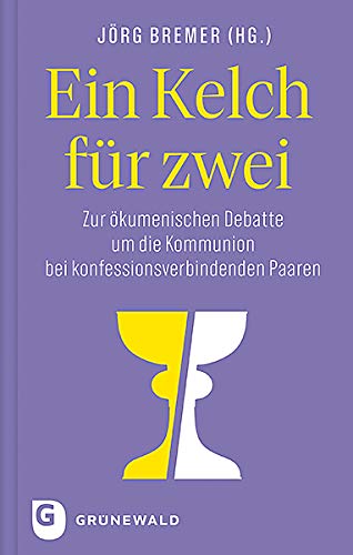 Ein Kelch für zwei: Zur ökumenischen Debatte um die Kommunion bei konfessionsverbindenden Paaren Ein Kelch für zwei: Zur ökumenischen Debatte um die Kommunion bei konfessionsverbindenden Paaren von Matthias-Grnewald-Verlag