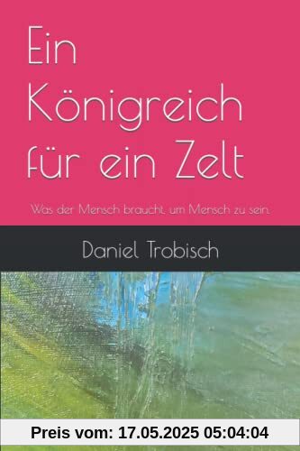Ein Königreich für ein Zelt: Was der Mensch braucht, um Mensch zu sein