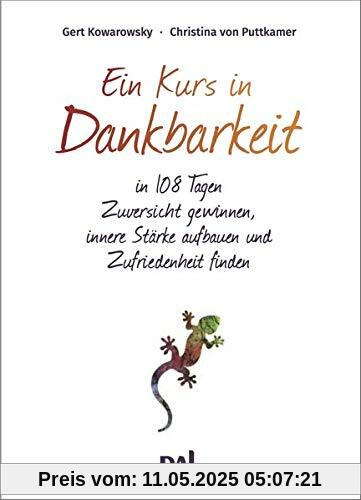 Ein Kurs in Dankbarkeit: In 108 Tagen Zuversicht gewinnen, innere Stärke aufbauen und Zufriedenheit finden. Ein Einschreibe-Tagebuch mit praktischer Spiralbindung