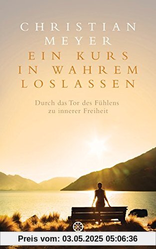 Ein Kurs in wahrem Loslassen: Durch das Tor des Fühlens zu innerer Freiheit