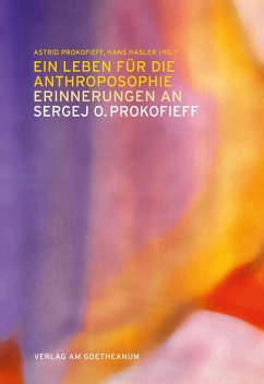 Ein Leben für die Anthroposophie - Erinnerungen an Sergej O. Prokofieff von Verlag am Goetheanum