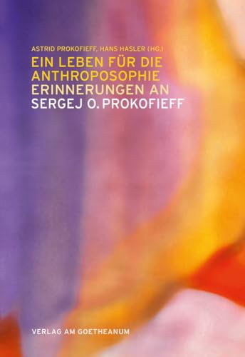 Ein Leben für die Anthroposophie – Erinnerungen an Sergej O. Prokofieff: Freunde erzählen von Verlag am Goetheanum