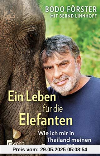 Ein Leben für die Elefanten: Wie ich mir in Thailand meinen Traum erfüllte Ein Leben für die Elefanten: Wie ich mir in Thailand meinen Traum erfüllte