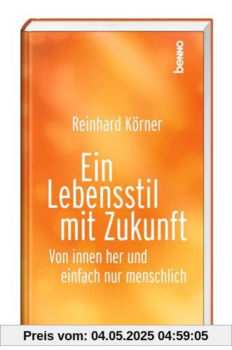 Ein Lebensstil mit Zukunft: Von innen her und einfach nur menschlich