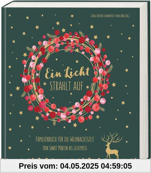 Ein Licht strahlt auf: Familienbuch für die Weihnachtszeit - Von Sankt Martin bis Lichtmess Ein Licht strahlt auf: Familienbuch für die Weihnachtszeit - Von Sankt Martin bis Lichtmess