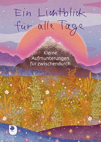 Ein Lichtblick für alle Tage: Kleine Aufmunterungen für zwischendurch (Eschbacher Herzenswünsche)