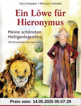 Ein Löwe für Hieronymus. Meine schönsten Heiligenlegenden Ein Löwe für Hieronymus. Meine schönsten Heiligenlegenden