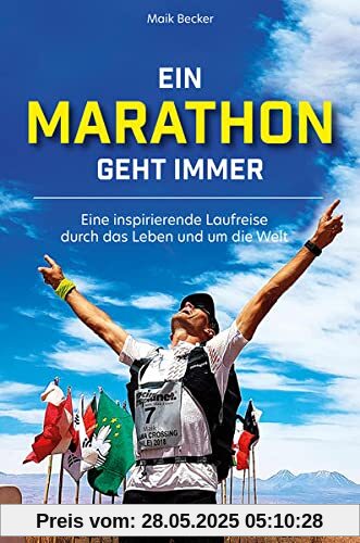 Ein Marathon geht immer: Eine inspirierende Laufreise durch das Leben und um die Welt Ein Marathon geht immer: Eine inspirierende Laufreise durch das Leben und um die Welt