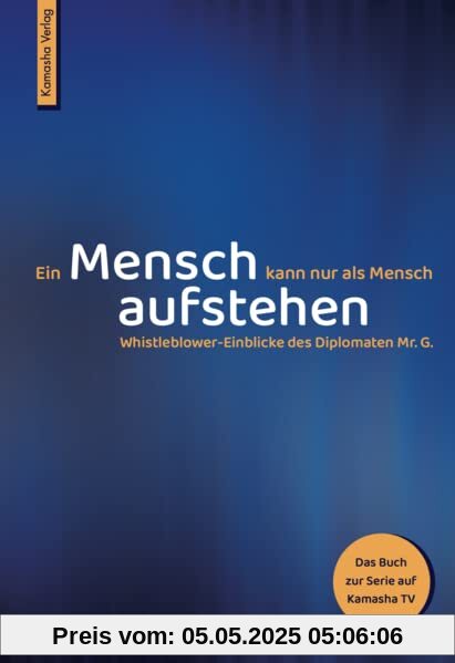 Ein Mensch kann nur als Mensch aufstehen: Whistleblower-Einblicke des Diplomaten Mr. G.