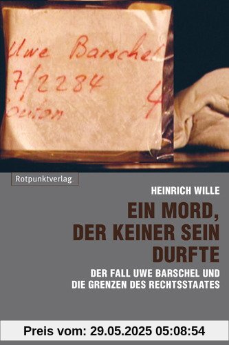 Ein Mord, der keiner sein durfte: Der Fall Uwe Barschel und die Grenzen des Rechtsstaates Ein Mord, der keiner sein durfte: Der Fall Uwe Barschel und die Grenzen des Rechtsstaates
