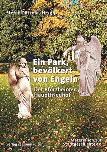 Ein Park, bevölkert von Engeln. Der Pforzheimer Hauptfriedhof (Materialien zur Stadtgeschichte)