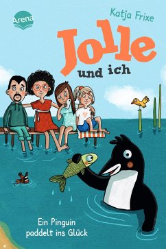 Ein Pinguin paddelt ins Glück / Jolle und ich Bd.3 von Arena