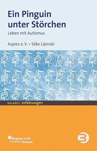Ein Pinguin unter Störchen: Leben mit Autismus (BALANCE Erfahrungen) von Balance Buch + Medien