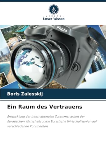 Ein Raum des Vertrauens: Entwicklung der internationalen Zusammenarbeit der Eurasischen Wirtschaftsunion Eurasische Wirtschaftsunion auf verschiedenen Kontinenten Ein Raum des Vertrauens: Entwicklung der internationalen Zusammenarbeit der Eurasischen Wirtschaftsunion Eurasische Wirtschaftsunion auf verschiedenen Kontinenten von Verlag Unser Wissen