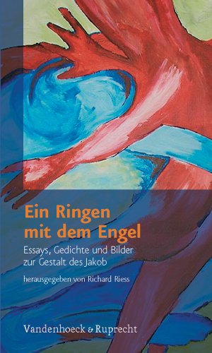 Ein Ringen mit dem Engel. Essays, Gedichte und Bilder zur Gestalt des Jakob