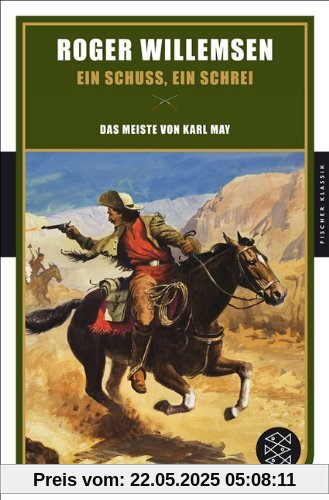Ein Schuss, ein Schrei: Das Meiste von Karl May Ein Schuss, ein Schrei: Das Meiste von Karl May