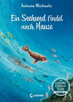 Ein Seehund findet nach Hause / Das geheime Leben der Tiere - Ozean Bd.4 von Loewe / Loewe Verlag
