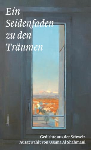 Ein Seidenfaden zu den Träumen: Gedichte aus der Schweiz Ausgewählt und mit einem Vorwort von Usama Al Shahmani von Limmat