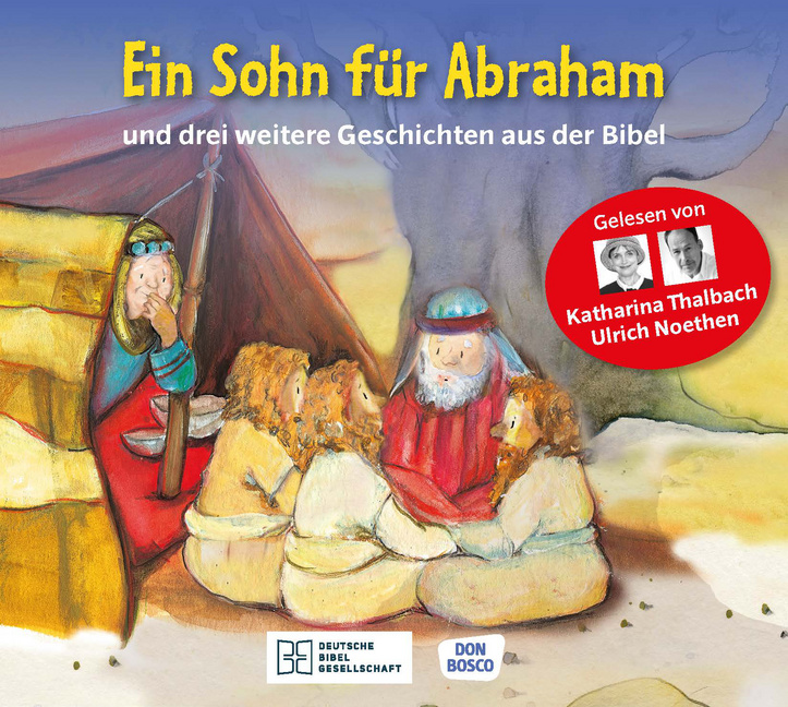 Ein Sohn für Abraham – und drei weitere Geschichten aus der Bibel. Die Hörbibel für Kinder. Gelesen von Katharina Thalbach und Ulrich Noethen von Don Bosco Medien