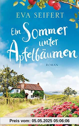 Ein Sommer unter Apfelbäumen: Roman - Eine unvergessliche Zeit in Wales